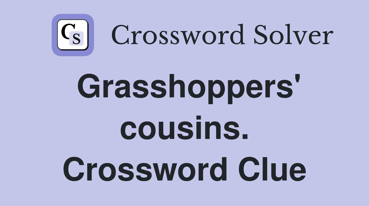 Grasshoppers' cousins. Crossword Clue