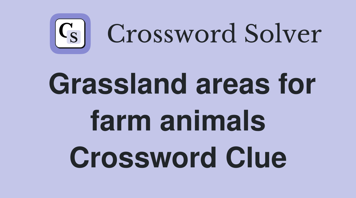 Grassland areas for farm animals Crossword Clue