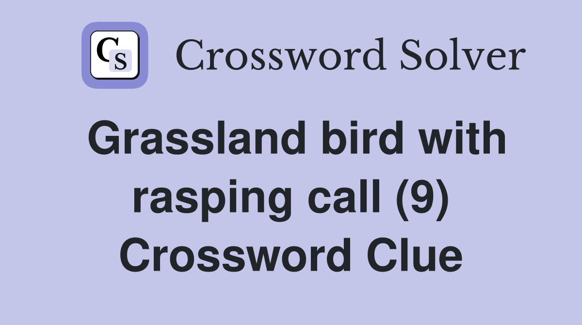 Grassland bird with rasping call (9) Crossword Clue