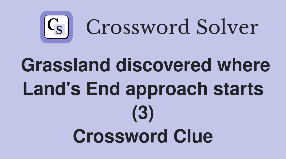 Grassland discovered where Land's End approach starts (3) Crossword Clue