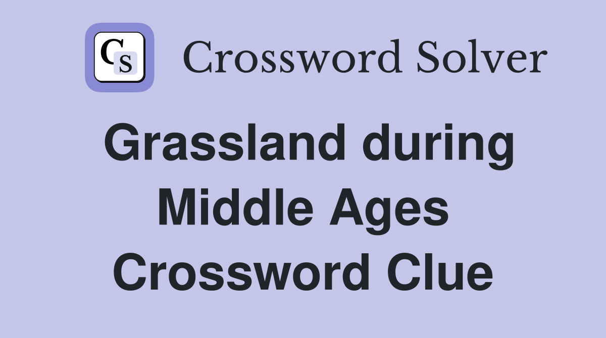 Grassland during Middle Ages Crossword Clue