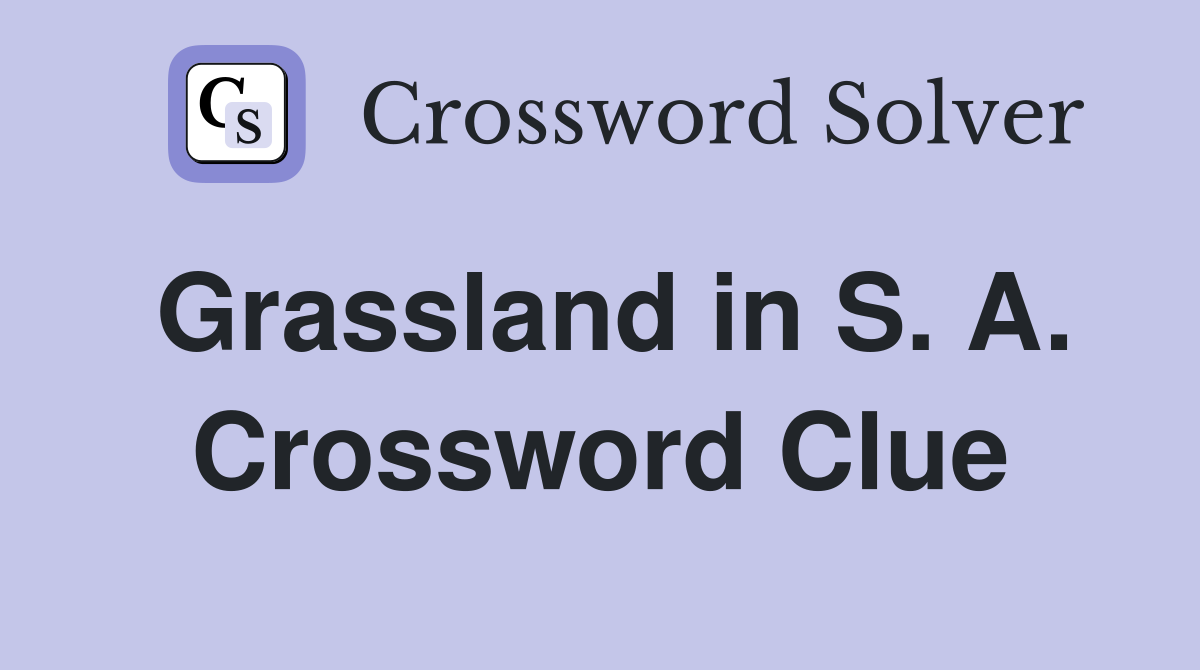 Grassland in S. A. Crossword Clue
