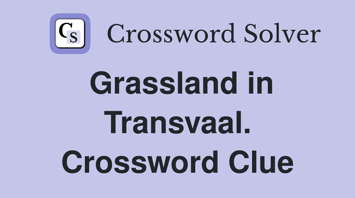 Grassland in Transvaal. Crossword Clue