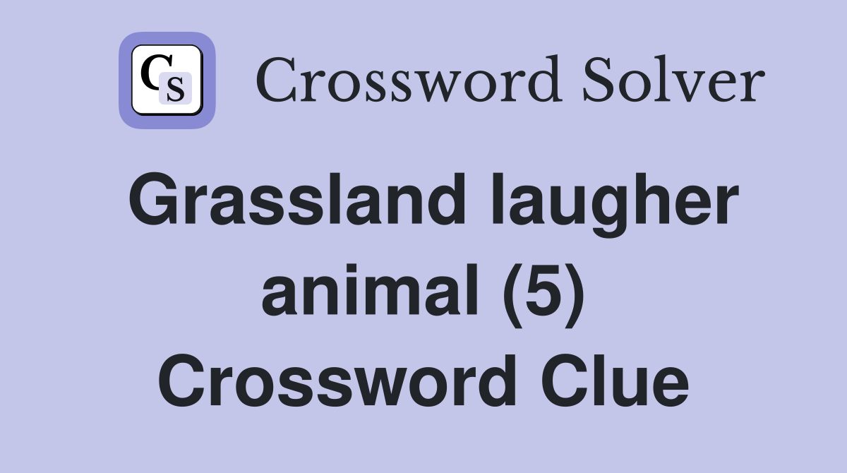 Grassland laugher animal (5) Crossword Clue