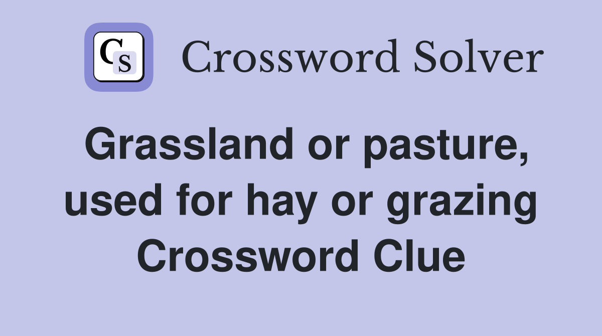 Grassland or pasture, used for hay or grazing Crossword Clue