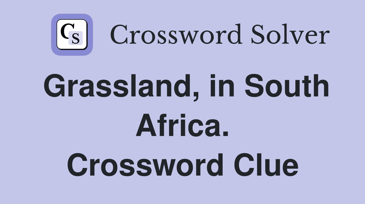 Grassland, in South Africa. Crossword Clue