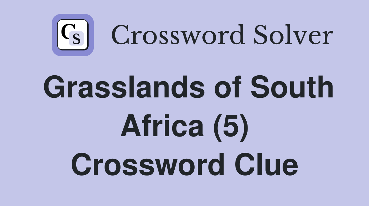 Grasslands of South Africa (5) Crossword Clue