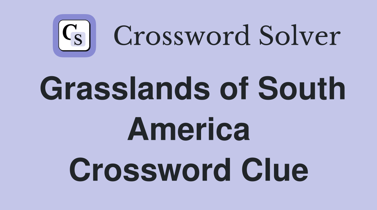 Grasslands of South America Crossword Clue