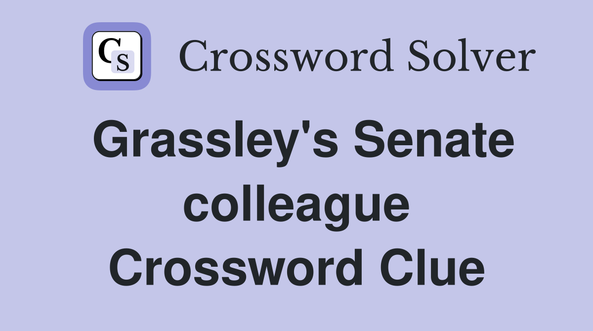 Grassley's Senate colleague Crossword Clue