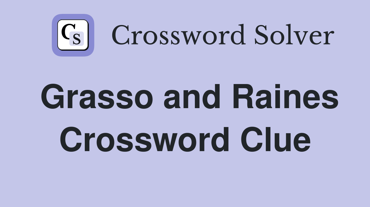Grasso and Raines Crossword Clue