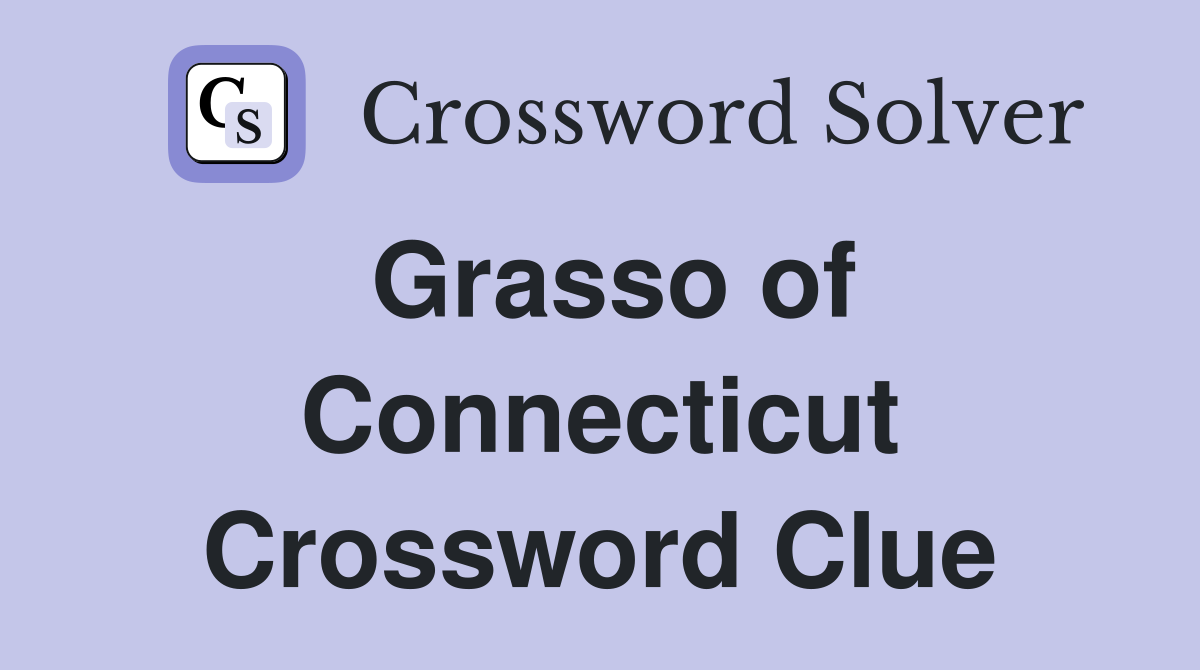 Grasso of Connecticut Crossword Clue