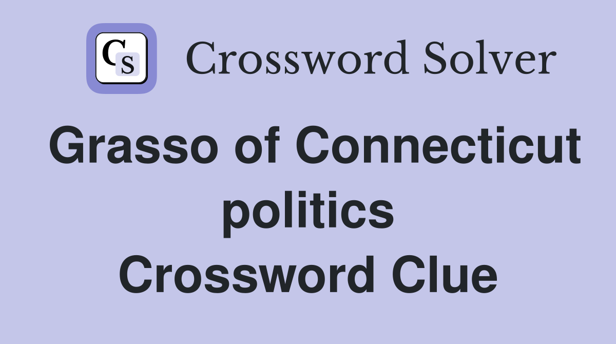 Grasso of Connecticut politics Crossword Clue