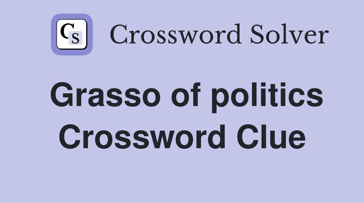 Grasso of politics Crossword Clue