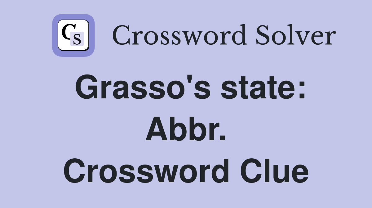 Grasso's state: Abbr. Crossword Clue