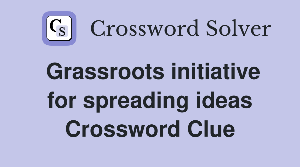 Grassroots initiative for spreading ideas Crossword Clue