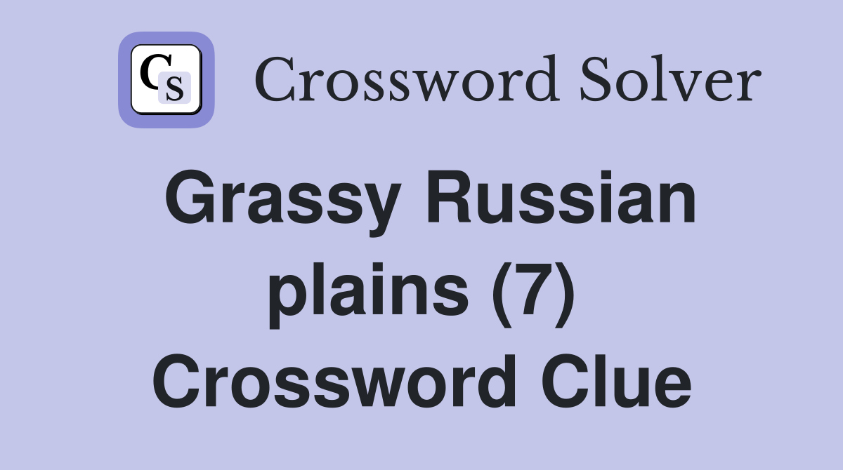 Grassy Russian plains (7) Crossword Clue