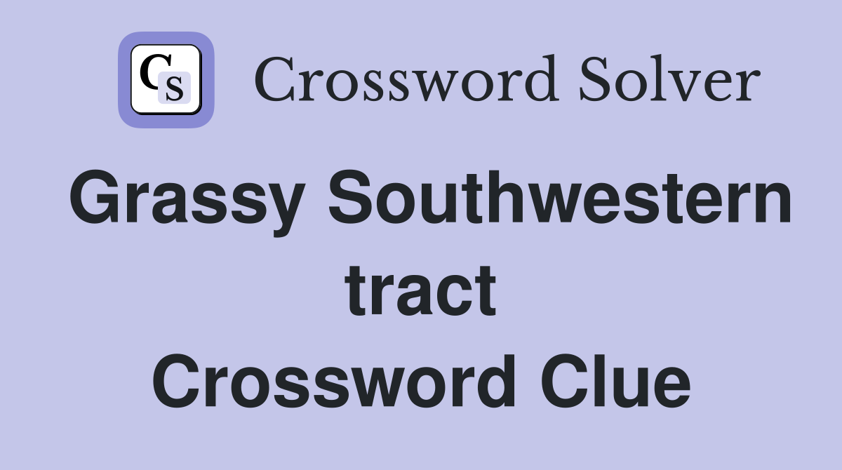 Grassy Southwestern tract Crossword Clue