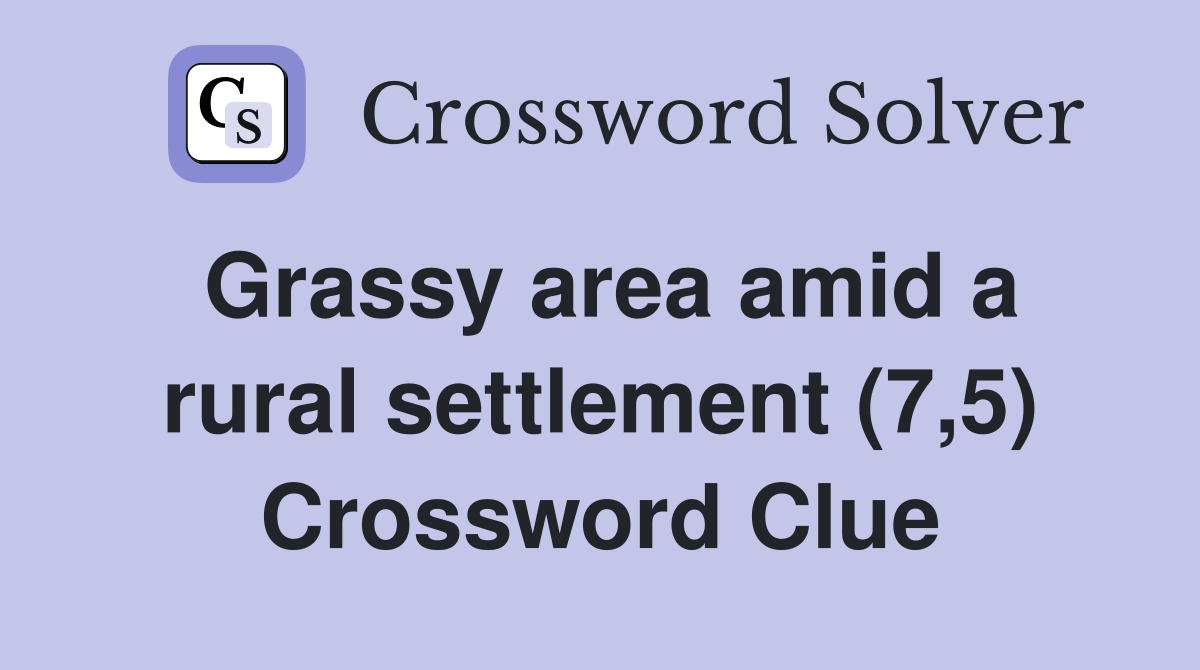 Grassy area amid a rural settlement (7,5) Crossword Clue