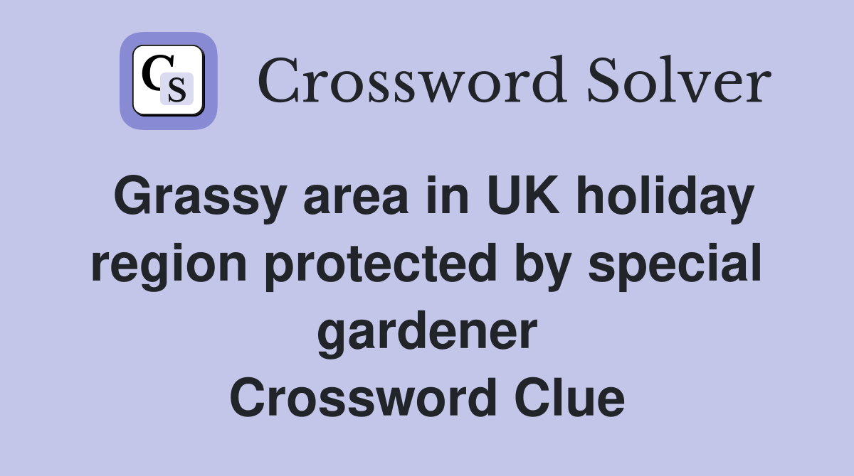 Grassy area in UK holiday region protected by special gardener Crossword Clue