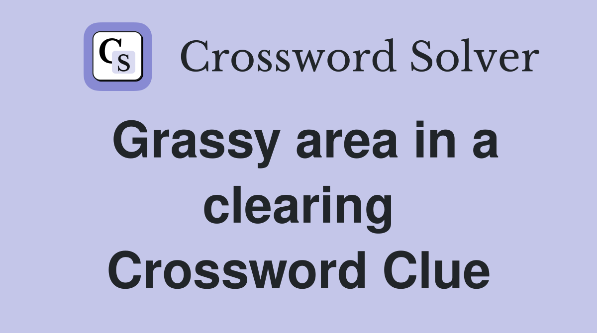 Grassy area in a clearing Crossword Clue