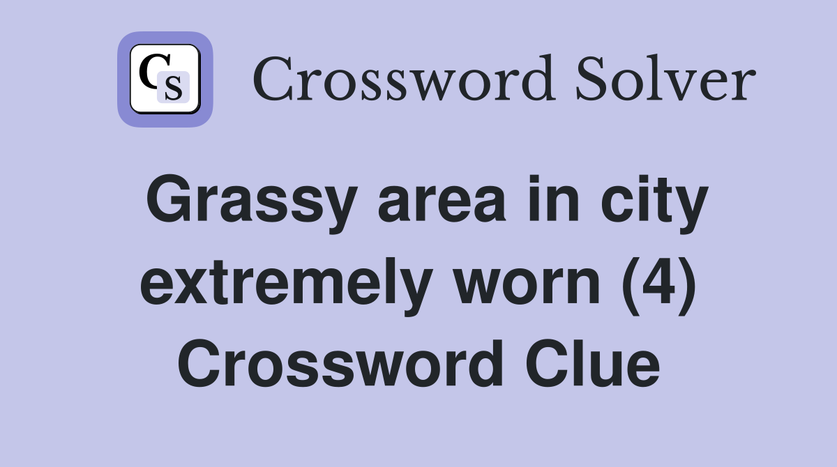 Grassy area in city extremely worn (4) Crossword Clue
