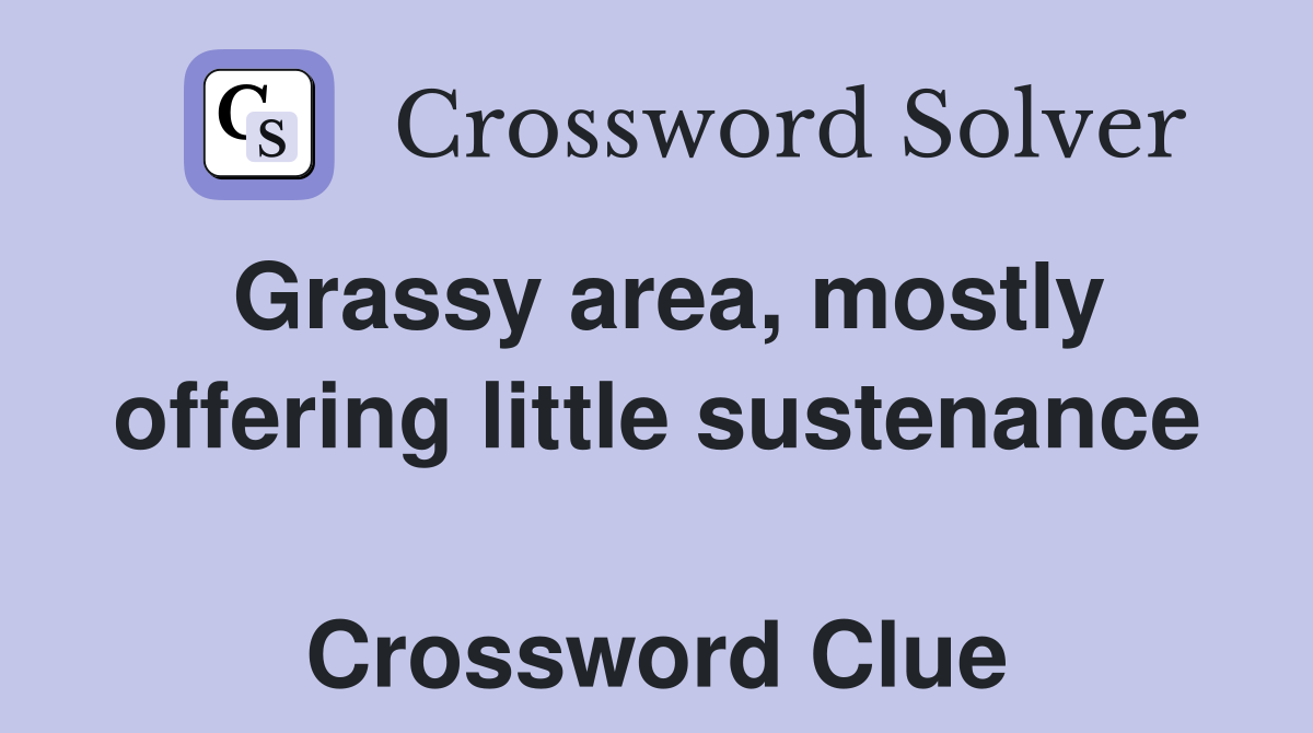 Grassy area, mostly offering little sustenance  Crossword Clue