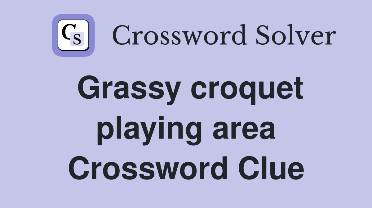 Grassy croquet playing area Crossword Clue