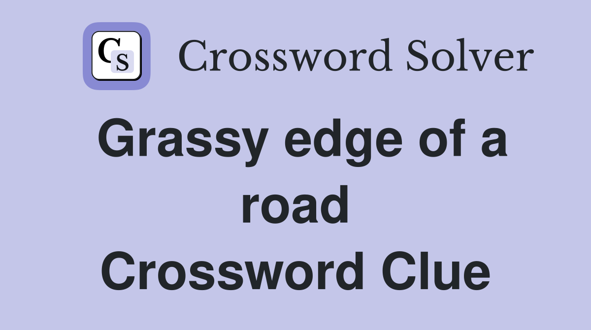 Grassy edge of a road Crossword Clue