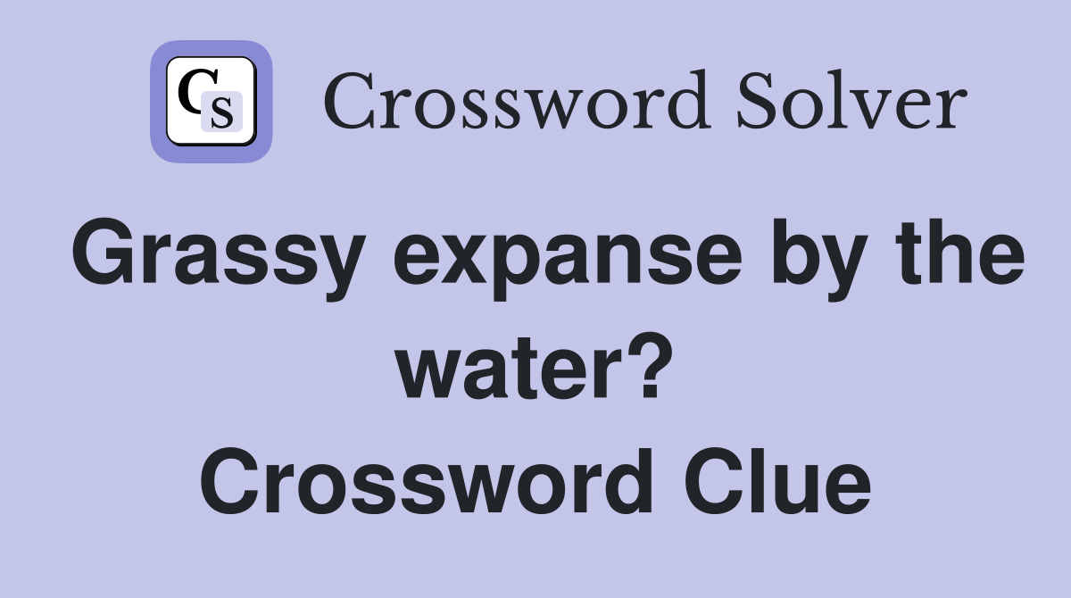 Grassy expanse by the water? Crossword Clue