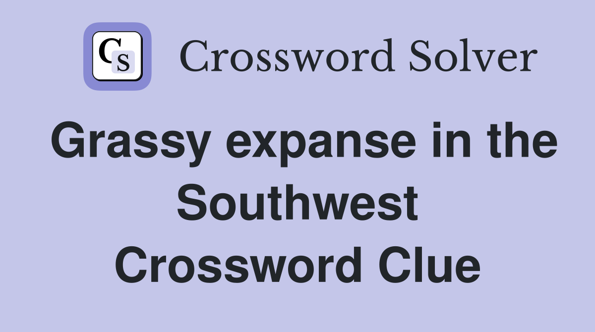 Grassy expanse in the Southwest Crossword Clue