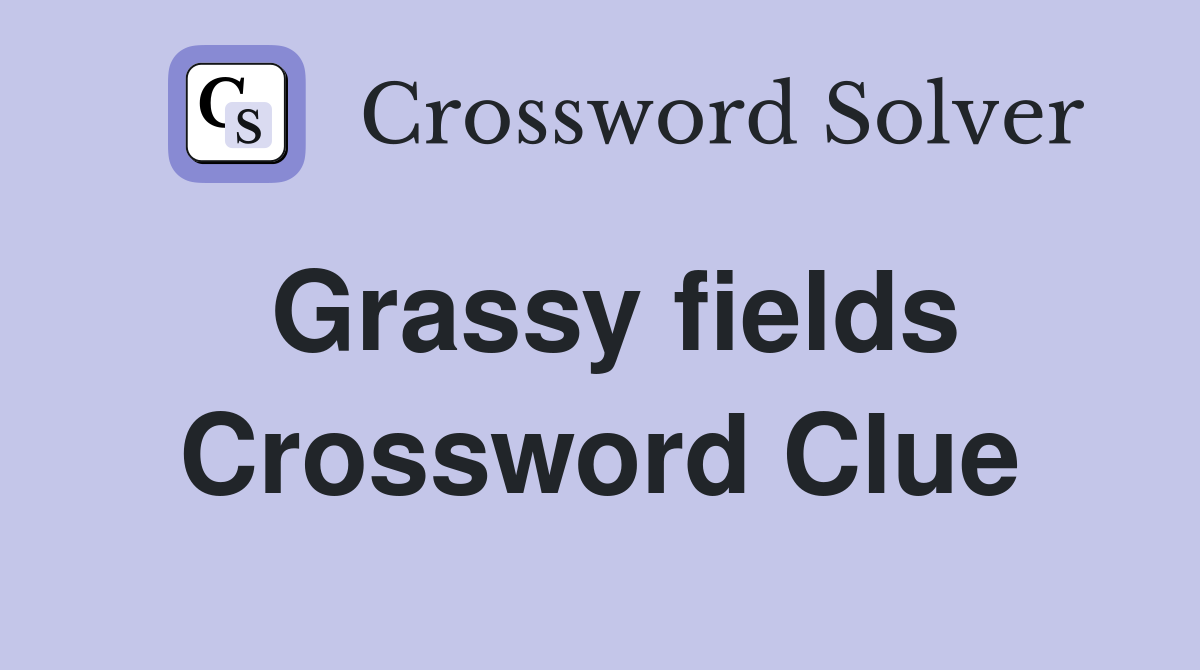 Grassy fields Crossword Clue