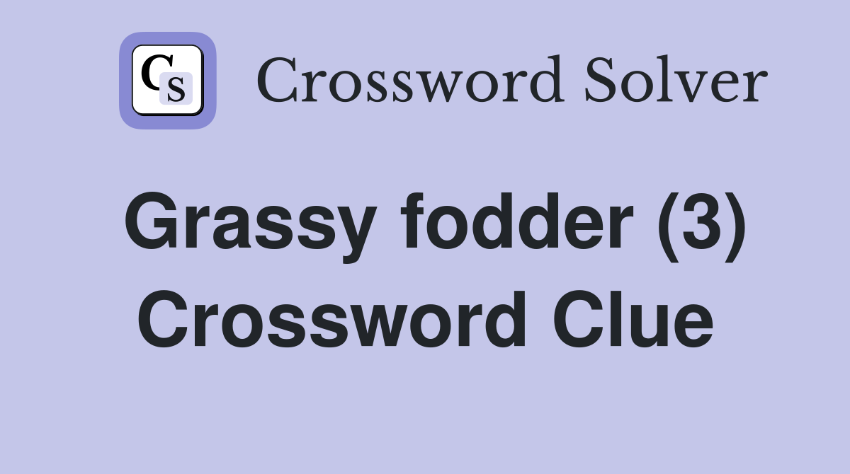 Grassy fodder (3) Crossword Clue