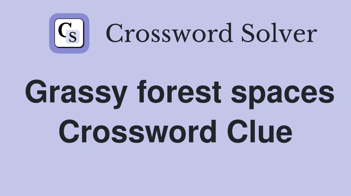 Grassy forest spaces Crossword Clue