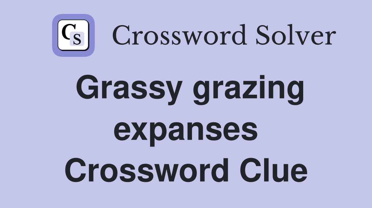 Grassy grazing expanses Crossword Clue