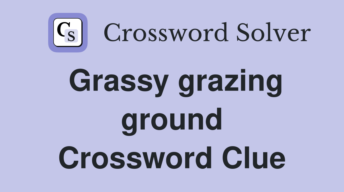 Grassy grazing ground Crossword Clue