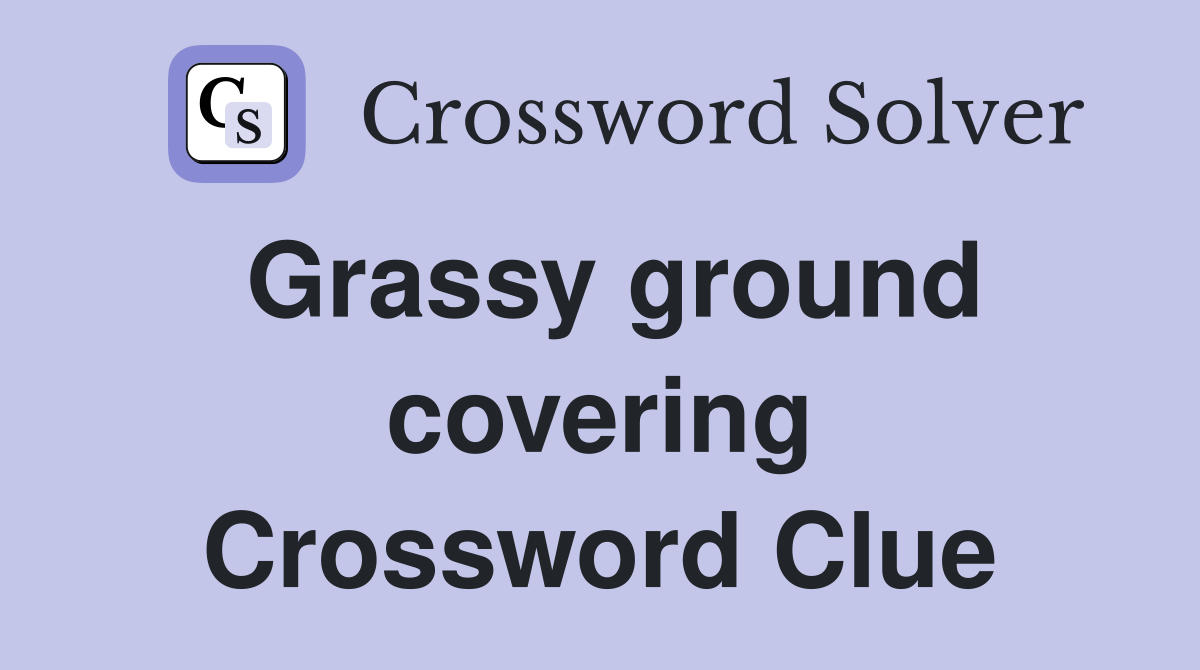 Grassy ground covering Crossword Clue