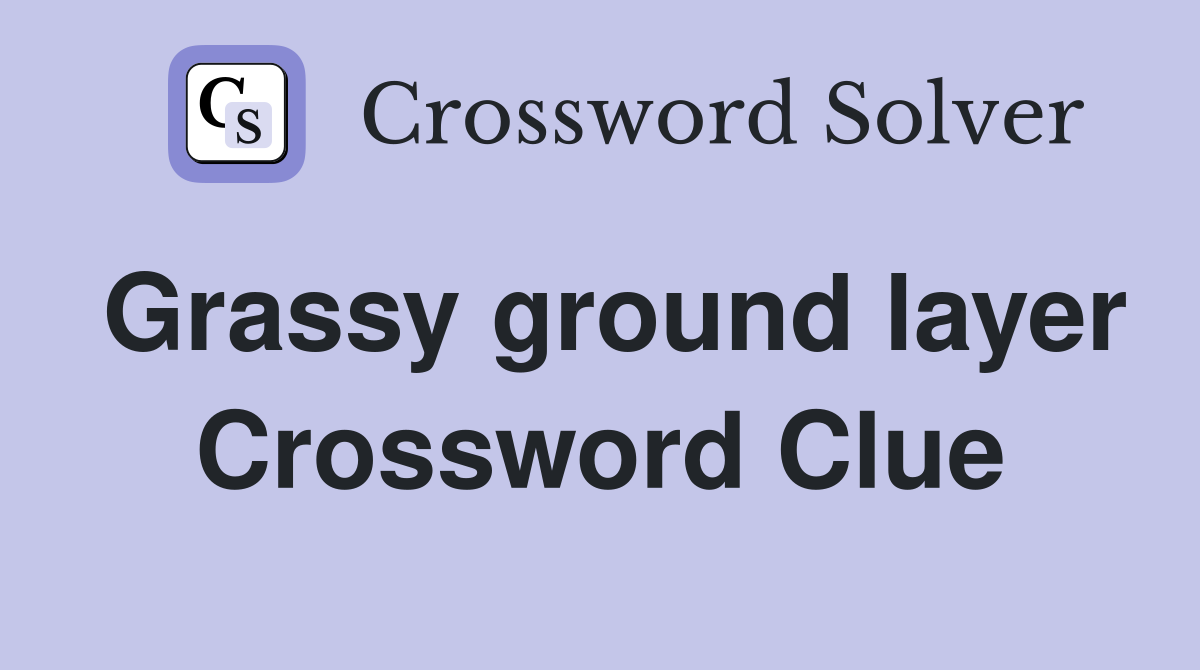 Grassy ground layer Crossword Clue