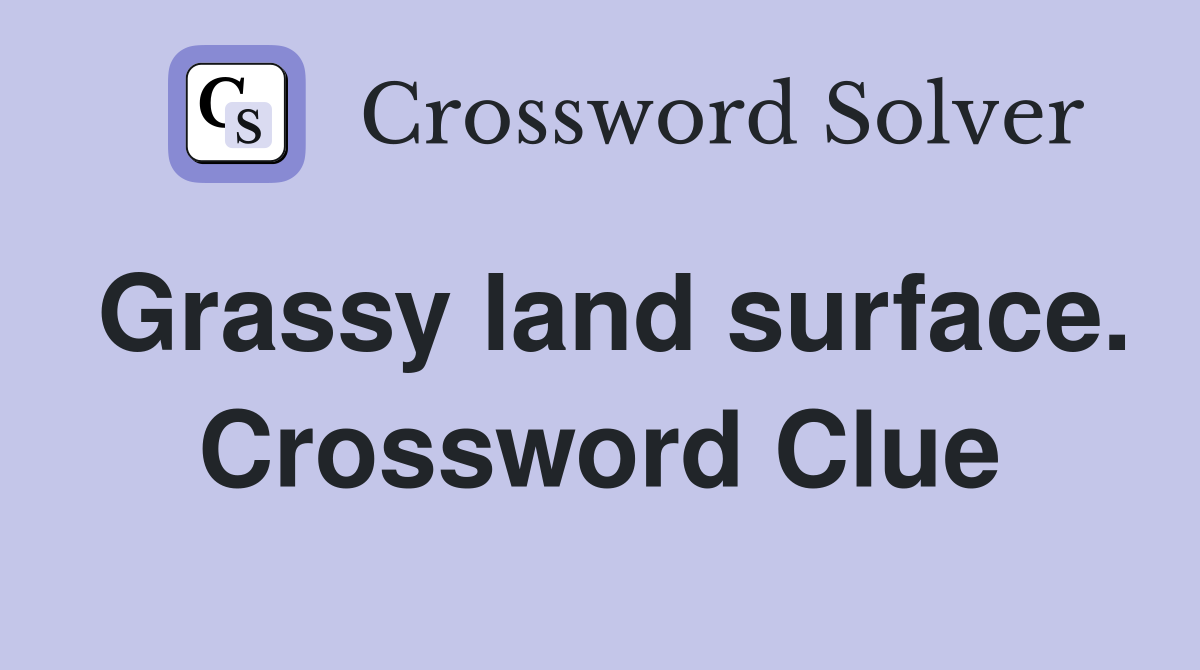 Grassy land surface. Crossword Clue