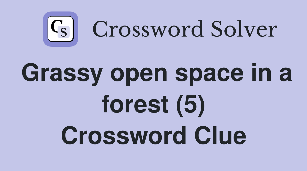 Grassy open space in a forest (5) Crossword Clue