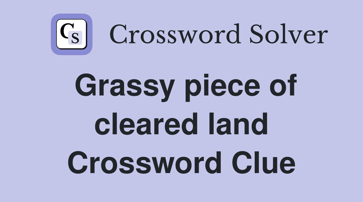 Grassy piece of cleared land Crossword Clue