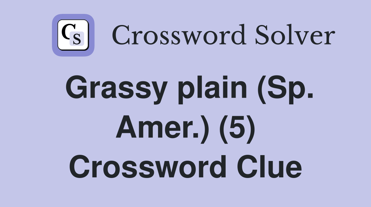 Grassy plain (Sp. Amer.) (5) Crossword Clue