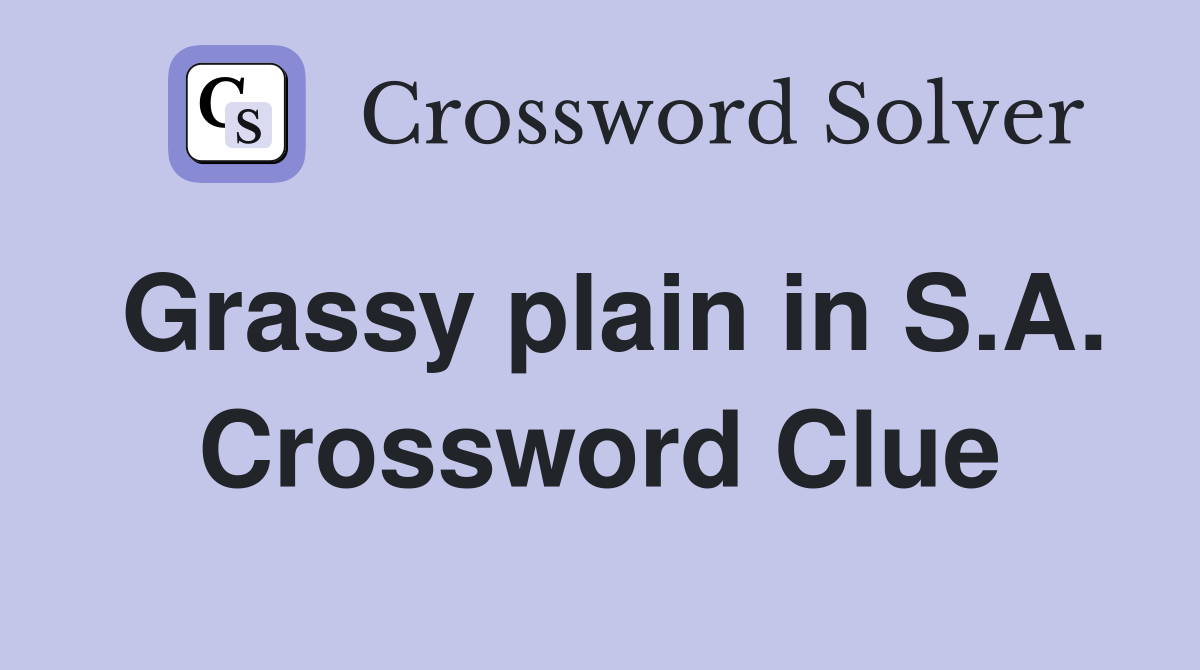 Grassy plain in S.A. Crossword Clue