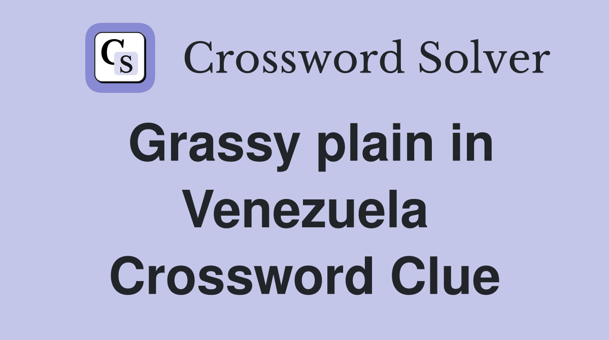 Grassy plain in Venezuela Crossword Clue