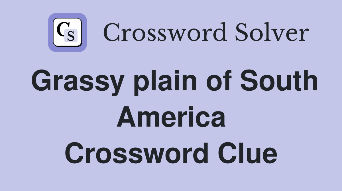Grassy plain of South America Crossword Clue