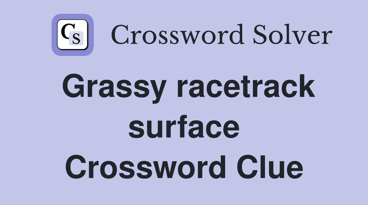 Grassy racetrack surface Crossword Clue