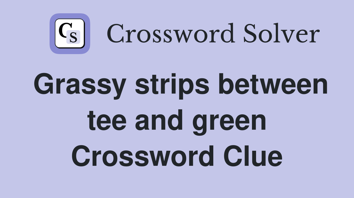Grassy strips between tee and green Crossword Clue