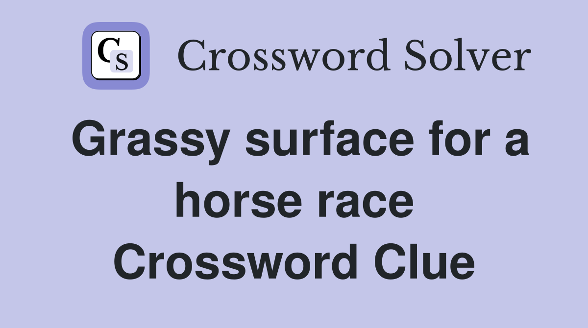 Grassy surface for a horse race Crossword Clue