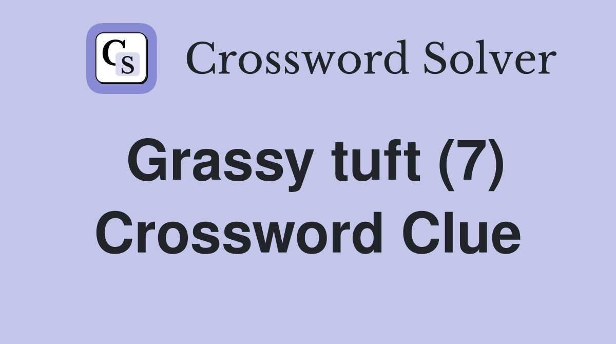 Grassy tuft (7) Crossword Clue