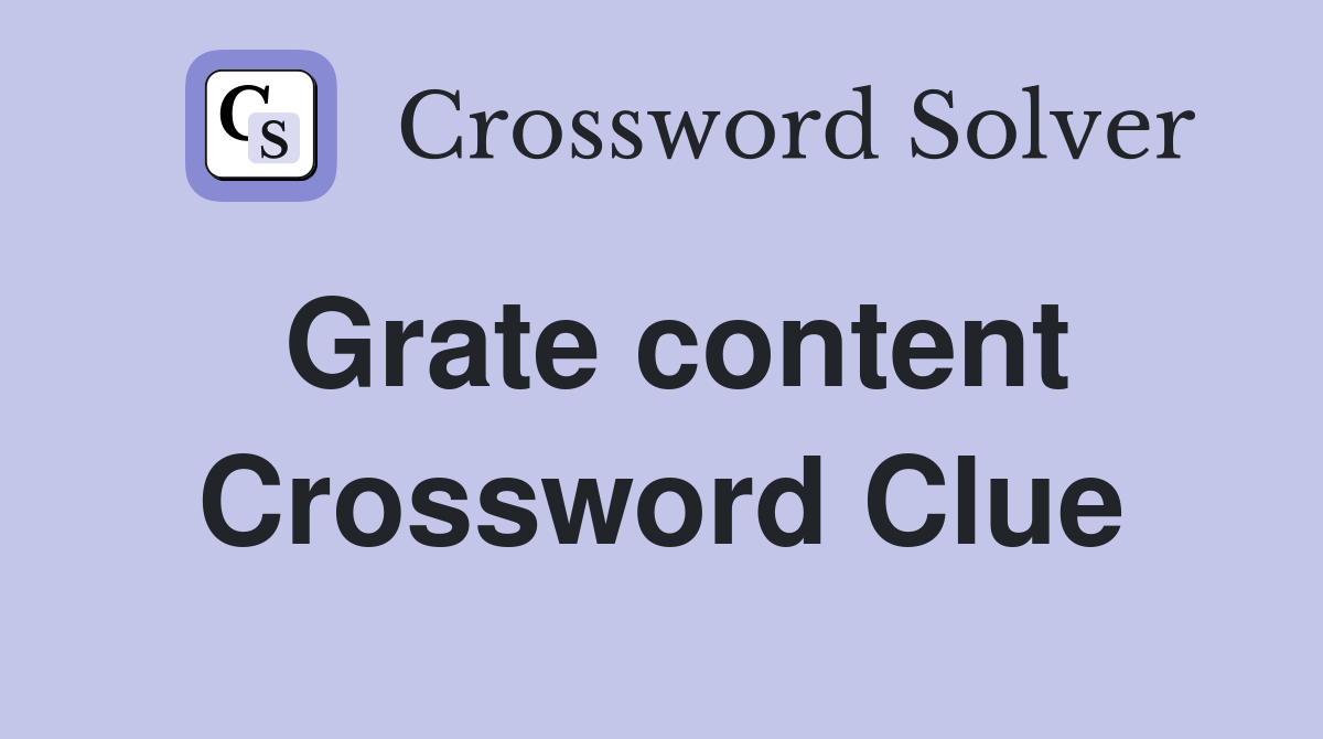 Grate content Crossword Clue