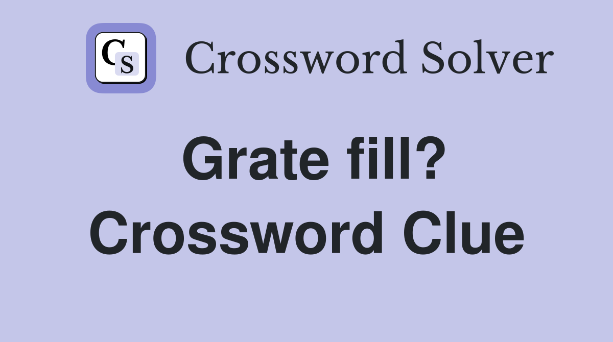 Grate fill? Crossword Clue